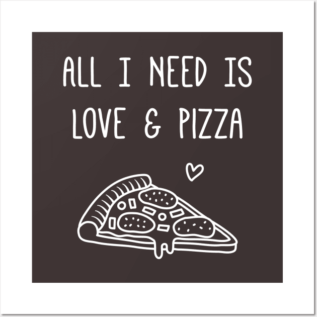 All I Need is Love and Pizza Funny Saying Wall Art by rustydoodle